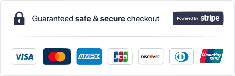 Guaranteed safe & secure checkout powered by Stripe with Visa, Mastercard, Amex, JCB, Discover, Diners Club, and UnionPay
